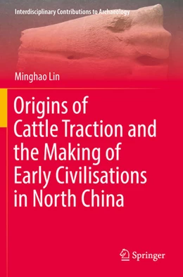 Abbildung von Lin | Origins of Cattle Traction and the Making of Early Civilisations in North China | 1. Auflage | 2023 | beck-shop.de