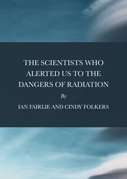 Abbildung von Fairlie / Folkers | The Scientists Who Alerted Us To The Dangers of Radiation | 1. Auflage | 2024 | beck-shop.de