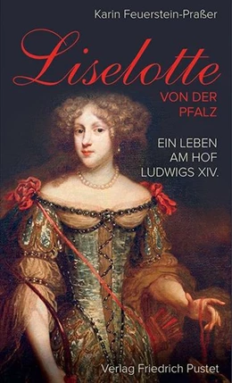 Abbildung von Feuerstein-Praßer | Liselotte von der Pfalz | 1. Auflage | 2016 | beck-shop.de