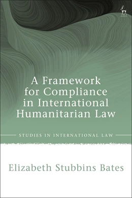 Abbildung von Bates | A Framework for Compliance in International Humanitarian Law | 1. Auflage | 2025 | beck-shop.de
