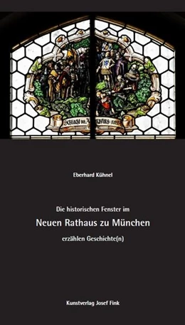 Abbildung von Kühnel | Die historischen Fenster im Neuen Rathaus zu München erzählen Geschichte(n) | 1. Auflage | 2024 | beck-shop.de