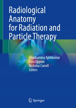 Abbildung von Ajithkumar / Upponi | Radiological Anatomy for Radiation and Particle Therapy | 1. Auflage | 2025 | beck-shop.de