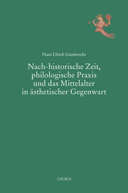 Abbildung von Gumbrecht | Nach-historische Zeit, philologische Praxis und das Mittelalter in ästhetischer Gegenwart | 1. Auflage | 2023 | beck-shop.de