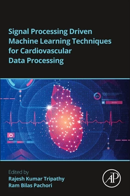 Abbildung von Tripathy / Pachori | Signal Processing Driven Machine Learning Techniques for Cardiovascular Data Processing | 1. Auflage | 2024 | beck-shop.de