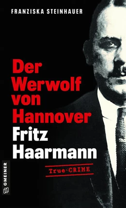 Abbildung von Steinhauer | Der Werwolf von Hannover - Fritz Haarmann | 1. Auflage | 2024 | beck-shop.de