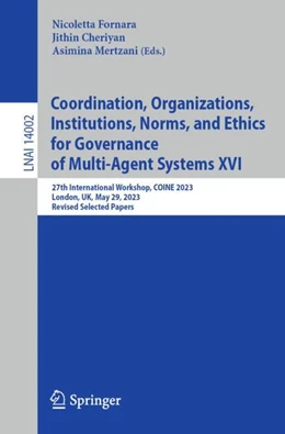 Abbildung von Fornara / Cheriyan | Coordination, Organizations, Institutions, Norms, and Ethics for Governance of Multi-Agent Systems XVI | 1. Auflage | 2023 | 14002 | beck-shop.de