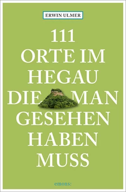 Abbildung von Ulmer | 111 Orte im Hegau, die man gesehen haben muss | 1. Auflage | 2024 | beck-shop.de