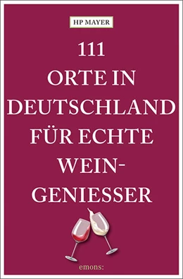 Abbildung von Mayer | 111 Orte in Deutschland für echte Weingenießer | 2. Auflage | 2024 | beck-shop.de