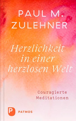 Abbildung von Zulehner | Herzlichkeit in einer herzlosen Welt | 2. Auflage | 2024 | beck-shop.de
