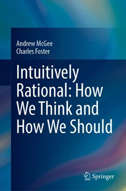 Abbildung von McGee / Foster | Intuitively Rational: How We Think and How We Should | 1. Auflage | 2024 | beck-shop.de