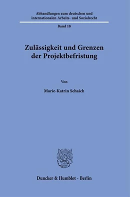 Abbildung von Schaich | Zulässigkeit und Grenzen der Projektbefristung. | 1. Auflage | 2023 | 18 | beck-shop.de