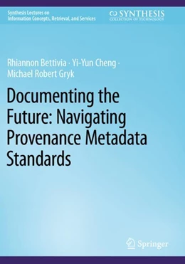 Abbildung von Bettivia / Cheng | Documenting the Future: Navigating Provenance Metadata Standards | 1. Auflage | 2023 | beck-shop.de