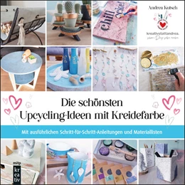 Abbildung von Kutsch | Die schönsten Upcycling-Ideen mit Kreidefarbe | 1. Auflage | 2023 | beck-shop.de