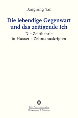 Abbildung von Yan | Die lebendige Gegenwart und das zeitigende Ich | 1. Auflage | 2024 | beck-shop.de