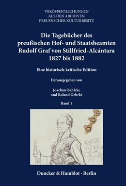 Abbildung von Bahlcke / Gehrke | Die Tagebücher des preußischen Hof- und Staatsbeamten Rudolf Graf von Stillfried-Alcántara 1827 bis 1882. | 1. Auflage | 2024 | 75 | beck-shop.de