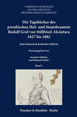 Abbildung von Bahlcke / Gehrke | Die Tagebücher des preußischen Hof- und Staatsbeamten Rudolf Graf von Stillfried-Alcántara 1827 bis 1882. | 1. Auflage | 2024 | 75 | beck-shop.de