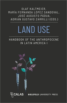 Abbildung von Kaltmeier / López Sandoval | Land Use - Handbook of the Anthropocene in Latin America I | 1. Auflage | 2024 | beck-shop.de