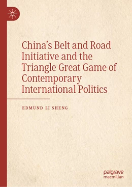 Abbildung von Sheng | China's Belt and Road Initiative and the Triangle Great Game of Contemporary International Politics | 1. Auflage | 2023 | beck-shop.de