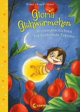 Abbildung von Weber / Vogel | Gloria Glühwürmchen (Band 5) - Vorlesegeschichten für funkelnde Träume | 1. Auflage | 2024 | beck-shop.de