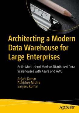 Abbildung von Kumar / Mishra | Architecting a Modern Data Warehouse for Large Enterprises | 1. Auflage | 2023 | beck-shop.de