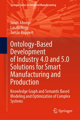 Abbildung von Abonyi / Nagy | Ontology-Based Development of Industry 4.0 and 5.0 Solutions for Smart Manufacturing and Production | 1. Auflage | 2024 | beck-shop.de