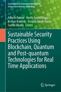 Abbildung von Kumar / Ahuja | Sustainable Security Practices Using Blockchain, Quantum and Post-Quantum Technologies for Real Time Applications | 1. Auflage | 2024 | beck-shop.de