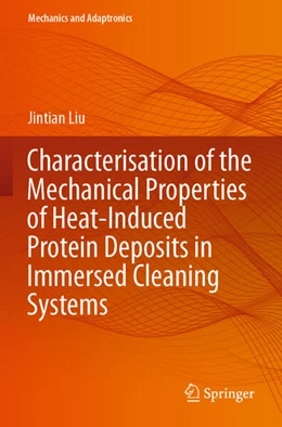 Abbildung von Liu | Characterisation of the Mechanical Properties of Heat-Induced Protein Deposits in Immersed Cleaning Systems | 1. Auflage | 2024 | beck-shop.de