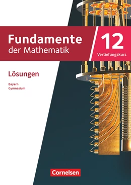 Abbildung von Fundamente der Mathematik 12. Jahrgangsstufe Vertiefungskurs. Bayern - Lösungen zum Schulbuch | 1. Auflage | 2024 | beck-shop.de