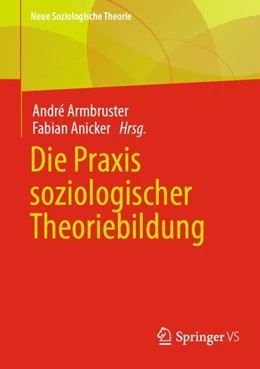 Abbildung von Armbruster / Anicker | Die Praxis soziologischer Theoriebildung | 1. Auflage | 2024 | beck-shop.de