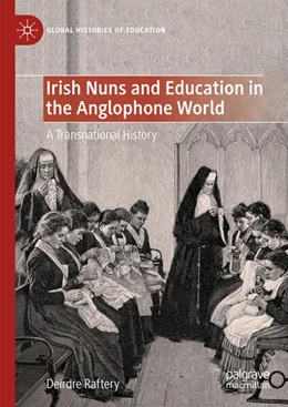 Abbildung von Raftery | Irish Nuns and Education in the Anglophone World | 1. Auflage | 2024 | beck-shop.de