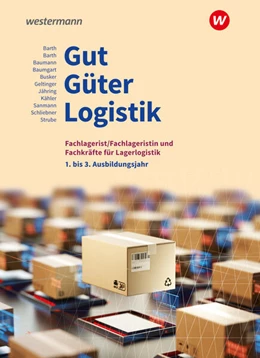 Abbildung von Schliebner / Barth | Gut - Güter - Logistik: Fachlageristen und Fachkräfte für Lagerlogistik. 1. bis 3. Ausbildungsjahr: Schulbuch | 5. Auflage | 2024 | beck-shop.de