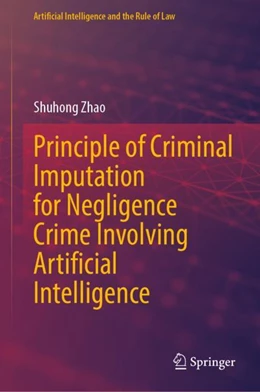 Abbildung von Zhao | Principle of Criminal Imputation for Negligence Crime Involving Artificial Intelligence | 1. Auflage | 2024 | beck-shop.de