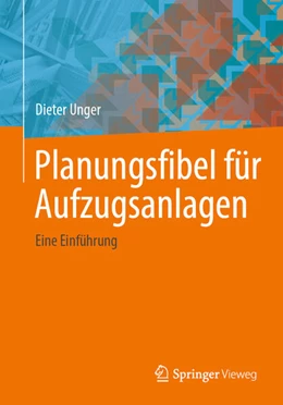 Abbildung von Unger | Planungsfibel für Aufzugsanlagen | 1. Auflage | 2024 | beck-shop.de