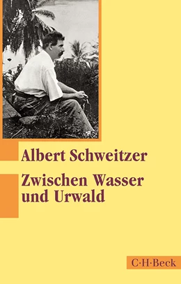 Abbildung von Schweitzer, Albert | Zwischen Wasser und Urwald | 4. Auflage | 2024 | 1098 | beck-shop.de