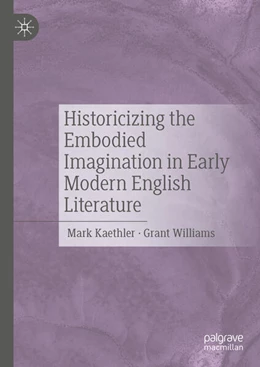 Abbildung von Williams / Kaethler | Historicizing the Embodied Imagination in Early Modern English Literature | 1. Auflage | 2024 | beck-shop.de
