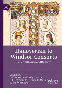 Abbildung von Norrie / Harris | Hanoverian to Windsor Consorts | 1. Auflage | 2024 | beck-shop.de
