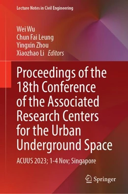 Abbildung von Wu / Leung | Proceedings of the 18th Conference of the Associated Research Centers for the Urban Underground Space | 1. Auflage | 2024 | 471 | beck-shop.de
