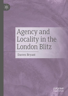 Abbildung von Bryant | Agency and Locality in the London Blitz | 1. Auflage | 2024 | beck-shop.de