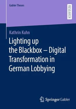 Abbildung von Kuhn | Lighting up the Blackbox - Digital Transformation in German Lobbying | 1. Auflage | 2024 | beck-shop.de
