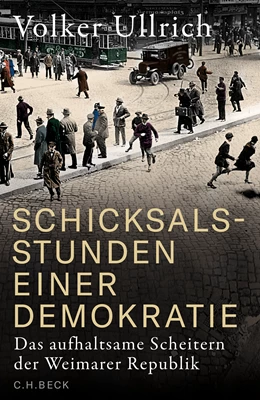 Abbildung von Ullrich, Volker | Schicksalsstunden einer Demokratie | 1. Auflage | 2024 | beck-shop.de