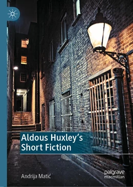 Abbildung von Matic | Aldous Huxley's Short Fiction | 1. Auflage | 2024 | beck-shop.de
