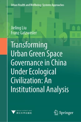 Abbildung von Liu / Gatzweiler | Transforming Urban Green Space Governance in China Under Ecological Civilization: An Institutional Analysis | 1. Auflage | 2024 | beck-shop.de