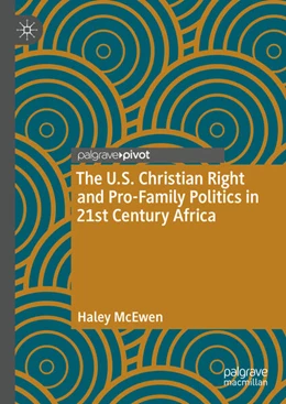 Abbildung von McEwen | The U.S. Christian Right and Pro-Family Politics in 21st Century Africa | 1. Auflage | 2024 | beck-shop.de