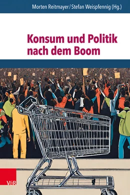 Abbildung von Reitmayer / Weispfennig | Konsum und Politik nach dem Boom | 1. Auflage | 2024 | beck-shop.de