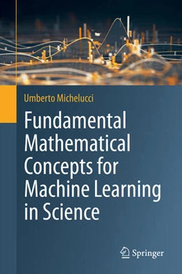 Abbildung von Michelucci | Fundamental Mathematical Concepts for Machine Learning in Science | 1. Auflage | 2024 | beck-shop.de
