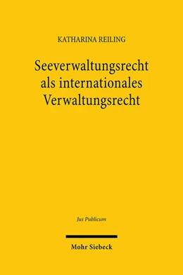 Abbildung von Reiling | Seeverwaltungsrecht als internationales Verwaltungsrecht | 1. Auflage | 2024 | 328 | beck-shop.de