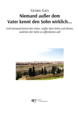Abbildung von Gati | NIEMAND AUSSER DEM VATER KENNT DEN SOHN WIRKLICH... | 1. Auflage | 2024 | beck-shop.de