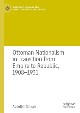 Abbildung von Simsek | Ottoman Nationalism in Transition from Empire to Republic, 1908–1931 | 1. Auflage | 2024 | beck-shop.de