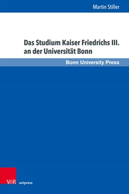 Abbildung von Stiller | Das Studium Kaiser Friedrichs III. an der Universität Bonn | 1. Auflage | 2024 | beck-shop.de