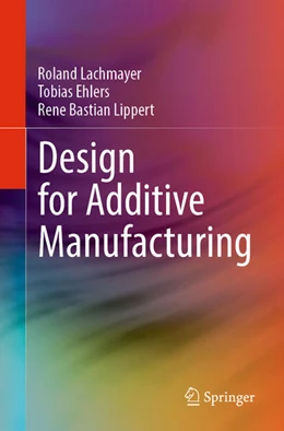 Abbildung von Lachmayer / Ehlers | Design for Additive Manufacturing | 1. Auflage | 2024 | beck-shop.de